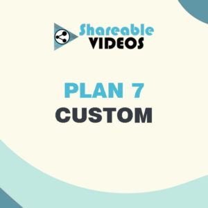 Shareable Videos - Products - Plan 7 - Custom