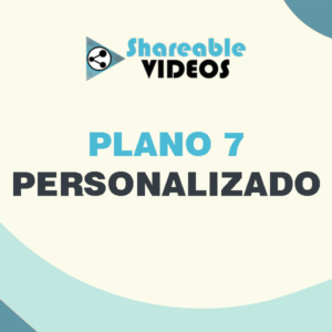 Shareable Videos - Produtos - Plano 7 - Personalizado