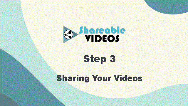 Shareable Videos - Services - Do It Yourself - Step 3 - Sharing Your Videos